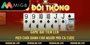 Game Bài Tiến Lên – Mẹo Chơi Dành Cho Người Mới Cá Cược