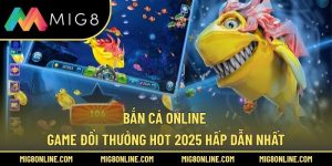 Bắn Cá Online – Game Đổi Thưởng Hot 2025 Hấp Dẫn Nhất