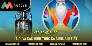 Kèo Bóng Euro Là Gì Và Các Hình Thức Cá Cược Chi Tiết 