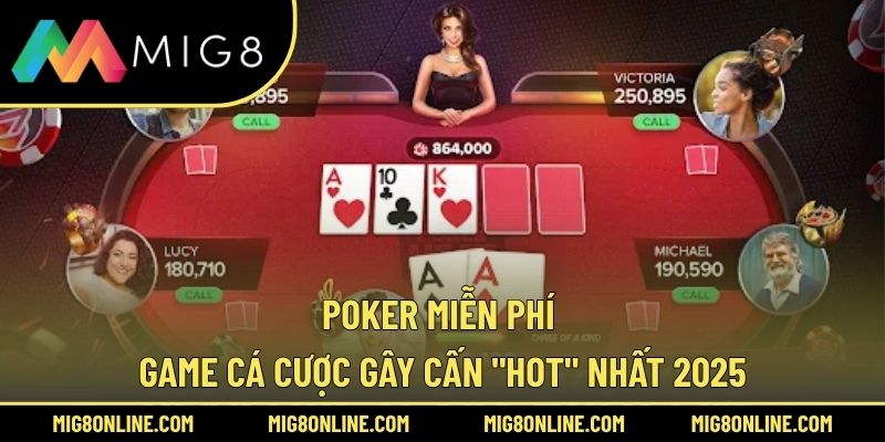 Poker Miễn Phí – Game Cá Cược Gây Cấn "Hot" Nhất 2025