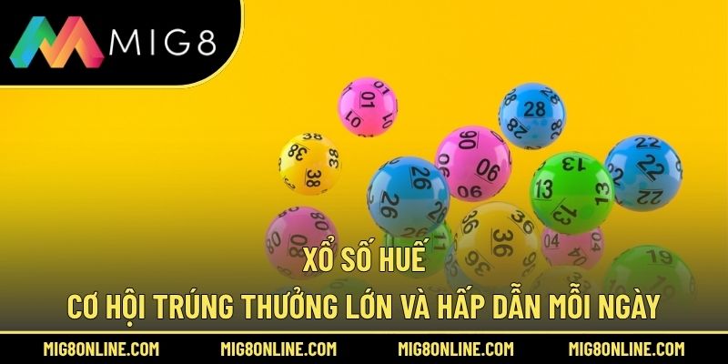 Xổ Số Huế – Cơ Hội Trúng Thưởng Lớn Và Hấp Dẫn Mỗi Ngày